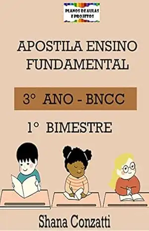 Apostilas BNCC: 3° ano do fundamental – 1° BIMESTRE (Apostilas Bimestrais – Ensino Fundamental) – Shana Conzatti