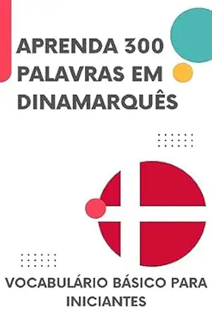 Capa do livro Aprenda 300 palavras em dinamarquês: Vocabulário básico para iniciantes (Aprenda dinamarquês rapidamente Livro 1) - lingoXpress