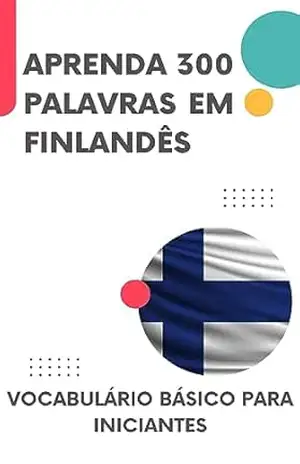 Aprenda 300 palavras em finlandês: Vocabulário básico para iniciantes (Aprenda finlandês rapidamente Livro 1) – lingoXpress