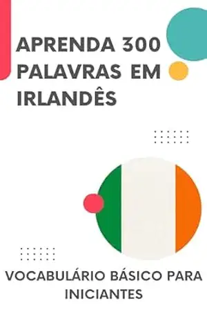 Capa do livro Aprenda 300 Palavras em Irlandês: Vocabulário básico para iniciantes (Irlandês para todos Livro 1) - lingoXpress
