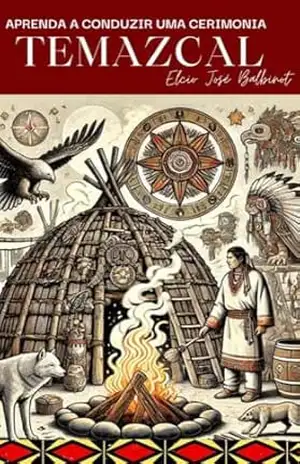 Aprenda a conduzir uma cerimônia Temazcal. – Elcio Balbinot Aprenda a conduzir uma cerimônia Temazcal. – Elcio Balbinot