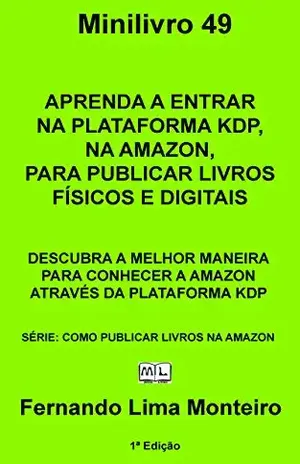Capa do livro APRENDA A ENTRAR NA PLATAFORMA KDP, NA AMAZON, PARA PUBLICAR LIVROS FÍSICOS E DIGITAIS: DESCUBRA A MELHOR MANEIRA PARA CONHECER A AMAZON ATRAVÉS DA PLATAFORMA ... (COMO PUBLICAR LIVROS NA AMAZON Livro 1) - Fernando Lima Monteiro