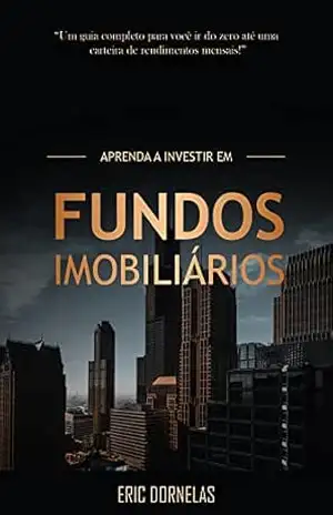 Aprenda a Investir em Fundos Imobiliários – Eric Dornelas
