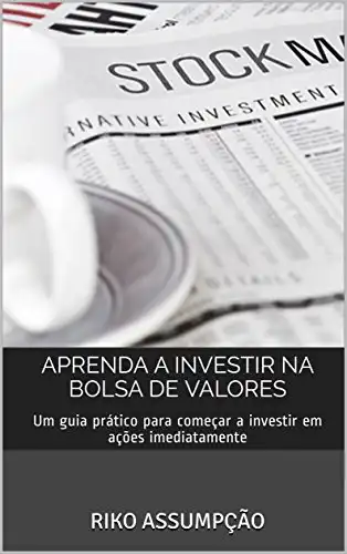 Baixar Aprenda a investir na Bolsa de Valores: Um guia prático para começar a investir em ações imediatamente pdf, epub, mobi, eBook