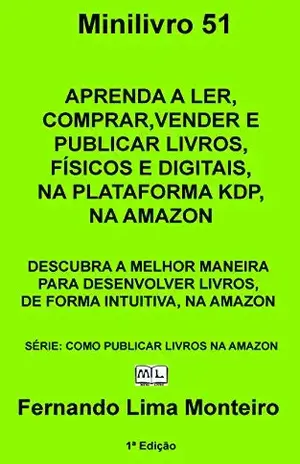 APRENDA A LER, COMPRAR, VENDER E PUBLICAR LIVROS, FÍSICOS E DIGITAIS, NA PLATAFORMA KDP, NA AMAZON: DESCUBRA A MELHOR MANEIRA PARA DESENVOLVER LIVROS, ... (COMO PUBLICAR LIVROS NA AMAZON Livro 2) - Fernando Lima Monteiro APRENDA A LER, COMPRAR, VENDER E PUBLICAR LIVROS, FÍSICOS E DIGITAIS, NA PLATAFORMA KDP, NA AMAZON: DESCUBRA A MELHOR MANEIRA PARA DESENVOLVER LIVROS, ... (COMO PUBLICAR LIVROS NA AMAZON Livro 2) - Fernando Lima Monteiro