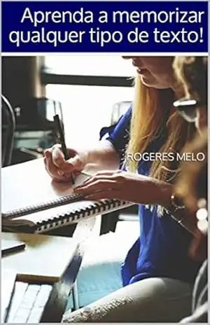 Capa do livro Aprenda a memorizar qualquer tipo de texto! - Rogeres Melo