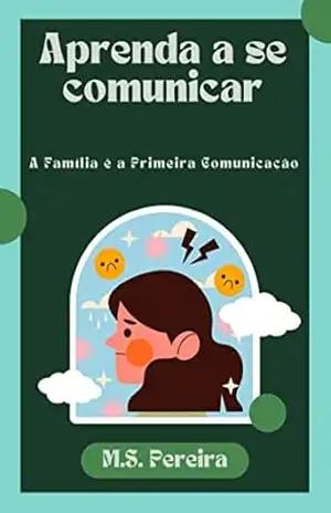 Aprenda a se comunicar com seus Familiares: A Família é a Primeira Comunicação – M.S Pereira Aprenda a se comunicar com seus Familiares: A Família é a Primeira Comunicação – M.S Pereira