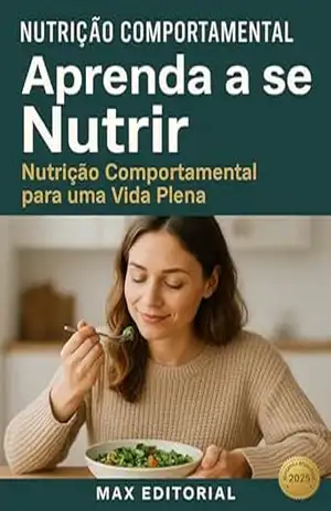 Aprenda a se Nutrir: Nutrição Comportamental para uma Vida Plena (Nutrição Comportamental – Saúde & Vida) – MAX EDITORIAL