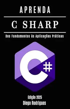 APRENDA C# – Edição 2025: Domine o Desenvolvimento Escalável com Programação Moderna. Dos Fundamentos às Aplicações Práticas (C# EXTREME BRASIL Livro 1) – StudioD21 Smart Tech Content