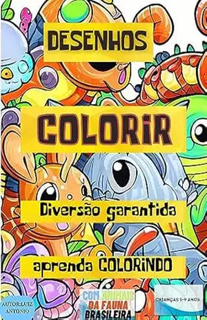 Aprenda Colorindo de forma didática e simples: Com animais da fauna brasileira entre outros - Toni Lima Aprenda Colorindo de forma didática e simples: Com animais da fauna brasileira entre outros - Toni Lima