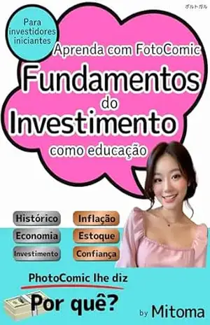 Capa do livro Aprenda com FotoComic Fundamentos do Investimento como educação: Para investidores iniciantes PhotoComic lhe diz Por quê? (PhotoComic Investment Livro 6) - Mitoma