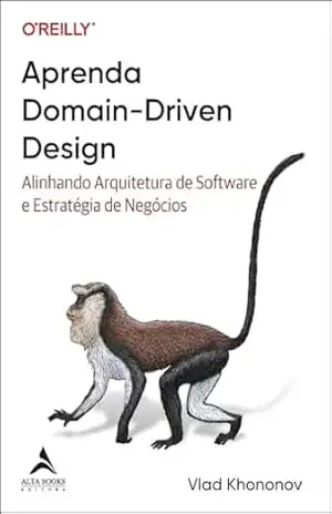 Aprenda Domain–Driven Design:alinhando arquitetura de software e estratégia de negócios – Vlad Khononov
