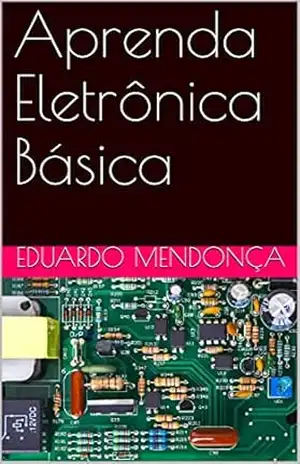 Aprenda Eletrônica Básica – Eduardo Mendonça