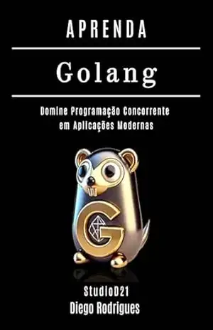 APRENDA GOLANG Edição 2025: Domine Programação Concorrente em Aplicações Modernas (FRAMEWORKS WEB, MOBILE & APIs Brasil Livro 13) – Diego Rodrrigues APRENDA GOLANG Edição 2025: Domine Programação Concorrente em Aplicações Modernas (FRAMEWORKS WEB, MOBILE & APIs Brasil Livro 13) – Diego Rodrrigues