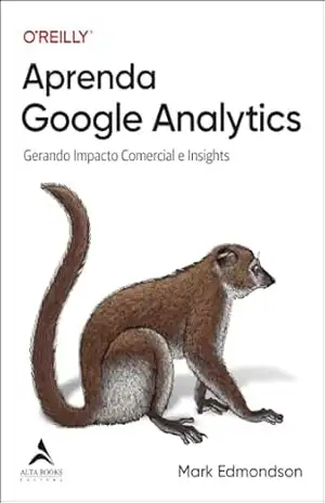 Aprenda Google Analytics: gerando impacto comercial e Insights (O’Reilly Livro 1) – Mark Edmondson
