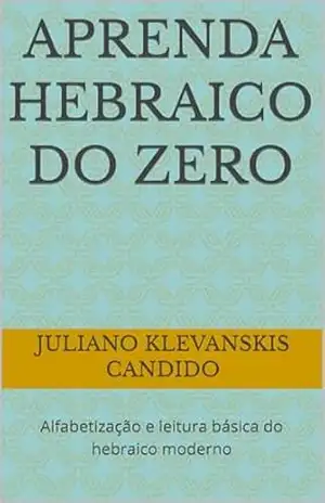 Aprenda Hebraico do Zero: Alfabetização e leitura básica do hebraico moderno – Juliano Klevanskis Candido