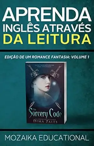 Aprenda Inglês através da Leitura: Edição de um Romance Fantasia (Learn English for Portuguese Speakers – Fantasy Novel edition Livro 1) – Mozaika Educational Aprenda Inglês através da Leitura: Edição de um Romance Fantasia (Learn English for Portuguese Speakers – Fantasy Novel edition Livro 1) – Mozaika Educational