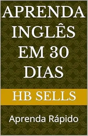 Aprenda Inglês em 30 dias: Aprenda Rápido – HB Sells Aprenda Inglês em 30 dias: Aprenda Rápido – HB Sells