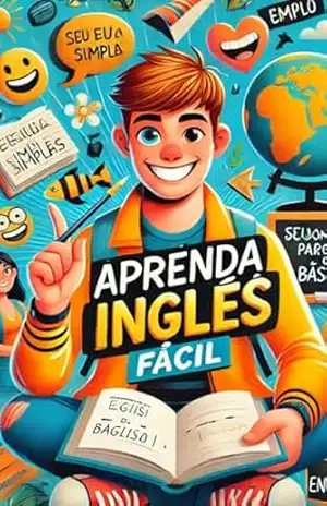 : ”Aprenda Inglês Fácil – Um Guia Prático e Divertido”: ”Tudo que você precisa para começar a falar inglês hoje mesmo!” – Sidnei Mencocini : ”Aprenda Inglês Fácil – Um Guia Prático e Divertido”: ”Tudo que você precisa para começar a falar inglês hoje mesmo!” – Sidnei Mencocini