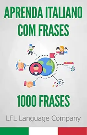 Aprenda Italiano com Frases: 1000 Frases para treinar – LFL Language Company