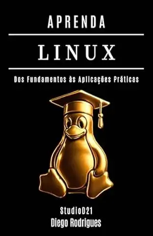 APRENDA LINUX: Dos Fundamentos às Aplicações Práticas (Infraestrutura & Automação Brasil Livro 2) – Diego  Rodrigues