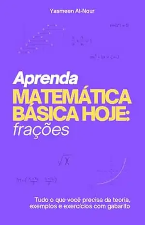 Aprenda Matemática Básica Hoje: Frações - Yasmeen Al-Nour Aprenda Matemática Básica Hoje: Frações - Yasmeen Al-Nour