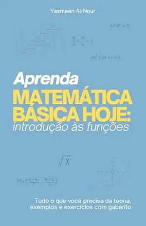 Aprenda Matemática Básica Hoje: Introdução a Funções – Yasmeen Al-Nour Aprenda Matemática Básica Hoje: Introdução a Funções – Yasmeen Al-Nour