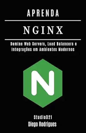 APRENDA NGINX: Domine Web Servers, Load Balancers e Integrações em Ambientes Modernos (Infraestrutura & Automação Brasil Livro 9) – Diego Rodrigues