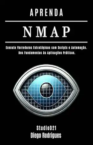 APRENDA NMAP: Execute Varreduras Estratégicas com Scripts e Automação. Dos Fundamentos às Aplicações Práticas (kali lINUX & frameworks brasil Livro 10) – StudioD21 Smart Tech Content APRENDA NMAP: Execute Varreduras Estratégicas com Scripts e Automação. Dos Fundamentos às Aplicações Práticas (kali lINUX & frameworks brasil Livro 10) – StudioD21 Smart Tech Content
