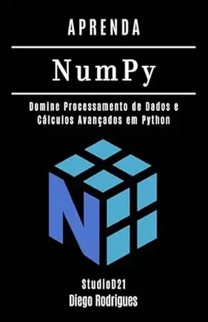 APRENDA NumPy: Domine Processamento de Dados e Cálculos Avançados em Python (Data Extreme Brasil Livro 9) – Diego Rodrigues
