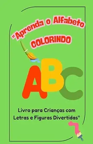 ''Aprenda o Alfabeto Colorindo!: Livro para Crianças com Letras e Figuras Divertidas'' - Monize almeida ''Aprenda o Alfabeto Colorindo!: Livro para Crianças com Letras e Figuras Divertidas'' - Monize almeida