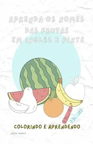Capa do livro Aprenda os Nomes das Frutas em Inglês: Colorindo e Aprendendo - Sérgio Tenório