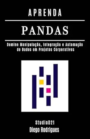 APRENDA PANDAS: Domine Manipulação, Integração e Automação de Dados em Projetos Corporativos (Data Extreme Brasil Livro 20) – Diego Rodrigues