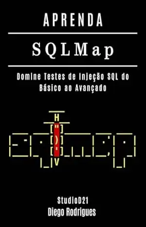 APRENDA SQLMap: Domine Testes de Injeção SQL do Básico ao Avançado (kali lINUX & frameworks brasil Livro 14) – Diego Rodrigues