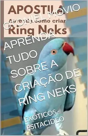 APRENDA TUDO SOBRE A CRIAÇÃO DE RING NEKS: EXÓTICOS – PSITACIDEO – OTONIEL MOVIO