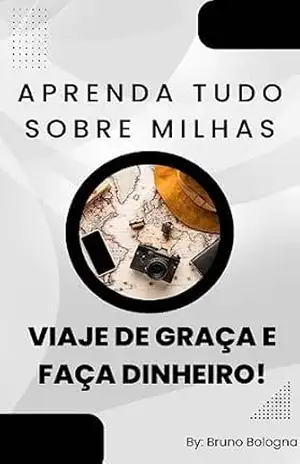 Capa do livro Aprenda tudo sobre Milhas e viaje de graça!: Desvendando os segredos para pontuar mais com seu cartão - Bruno Bologna