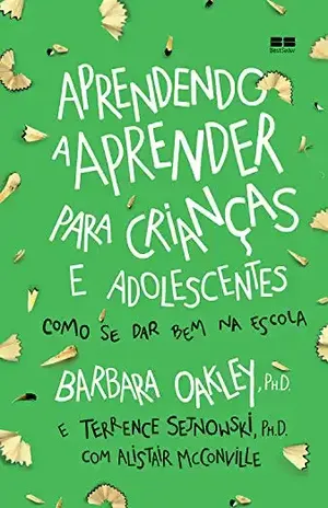 Capa do livro Aprendendo a aprender para crianças e adolescentes - Barbara Oakley