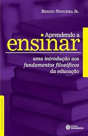 Capa do livro Aprendendo a ensinar: uma introdução aos fundamentos filosóficos da educação (Série Abordagens Filosóficas em Educação) - Renato Nogueira Junior