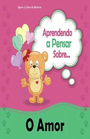 Aprendendo a Pensar sobre O Amor: Uma história sobre O Amor (Pequenos Pensamentos Livro 4) – Agnes de Bezenac