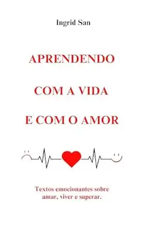 Aprendendo com a vida e com o amor – Ingrid  Santos