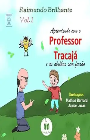 Aprendendo com o professor Tracajá e as abelhas sem ferrão: Vol. 1 - Raimundo Brilhante Aprendendo com o professor Tracajá e as abelhas sem ferrão: Vol. 1 - Raimundo Brilhante
