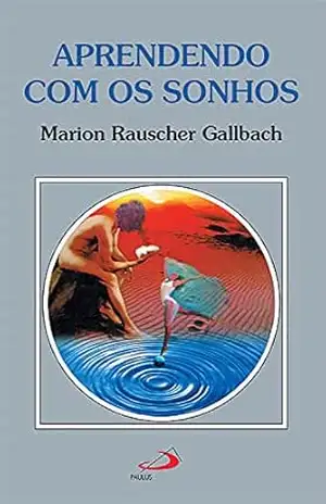 Aprendendo com os sonhos (Amor e psique) – Marion Rauscher Gallbach Aprendendo com os sonhos (Amor e psique) – Marion Rauscher Gallbach