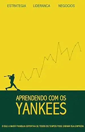 Capa do livro Aprendendo com os Yankees: O que a maior franquia esportiva de todos os tempos pode ensinar sua empresa - Thiago Ramos de Sousa - MBA - PMP