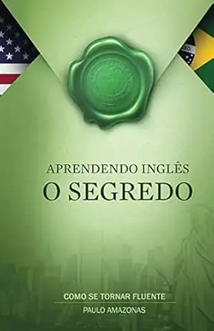 Aprendendo Ingles – O segredo – Paulo Amazonas Aprendendo Ingles – O segredo – Paulo Amazonas