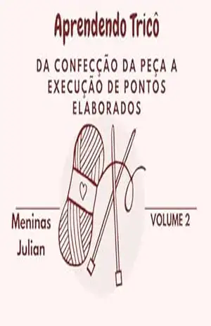 Aprendendo Tricô: Da Confecção Da Peça A Execução De Pontos Elaborados – Meninas Julian Aprendendo Tricô: Da Confecção Da Peça A Execução De Pontos Elaborados – Meninas Julian