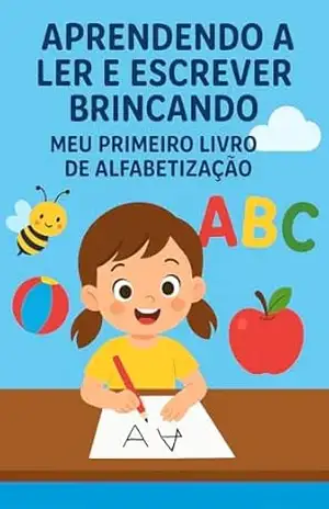 Aprender a Ler e Escrever Brincando: Meu Primeiro Livro de Afabetização – Carla Simone do Rosário Aprender a Ler e Escrever Brincando: Meu Primeiro Livro de Afabetização – Carla Simone do Rosário