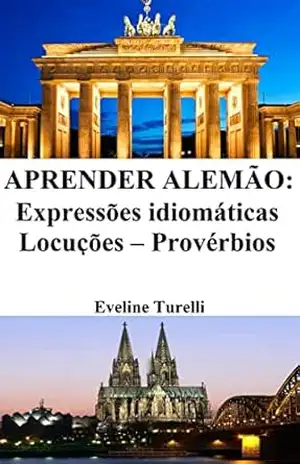 Aprender Alemão: Expressões idiomáticas ‒ Locuções ‒ Provérbios – Eveline Turelli
