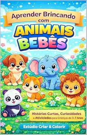 Capa do livro Aprender Brincando com Animais Bebês: Histórias Curtas, Curiosidades e Atividades para Crianças de 3 a 7 Anos - Estúdio Criar e Colorir
