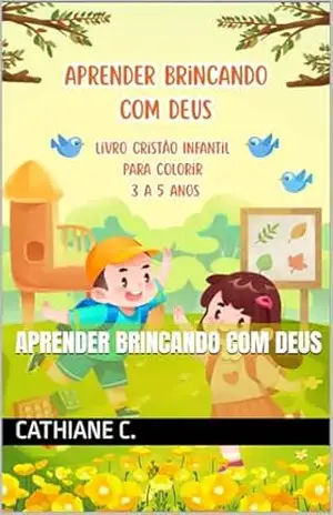 APRENDER BRINCANDO COM DEUS - Cathiane C. APRENDER BRINCANDO COM DEUS - Cathiane C.