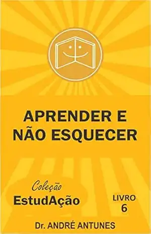 Aprender e Não Esquecer (Coleção EstudAção Livro 6) – André Antunes